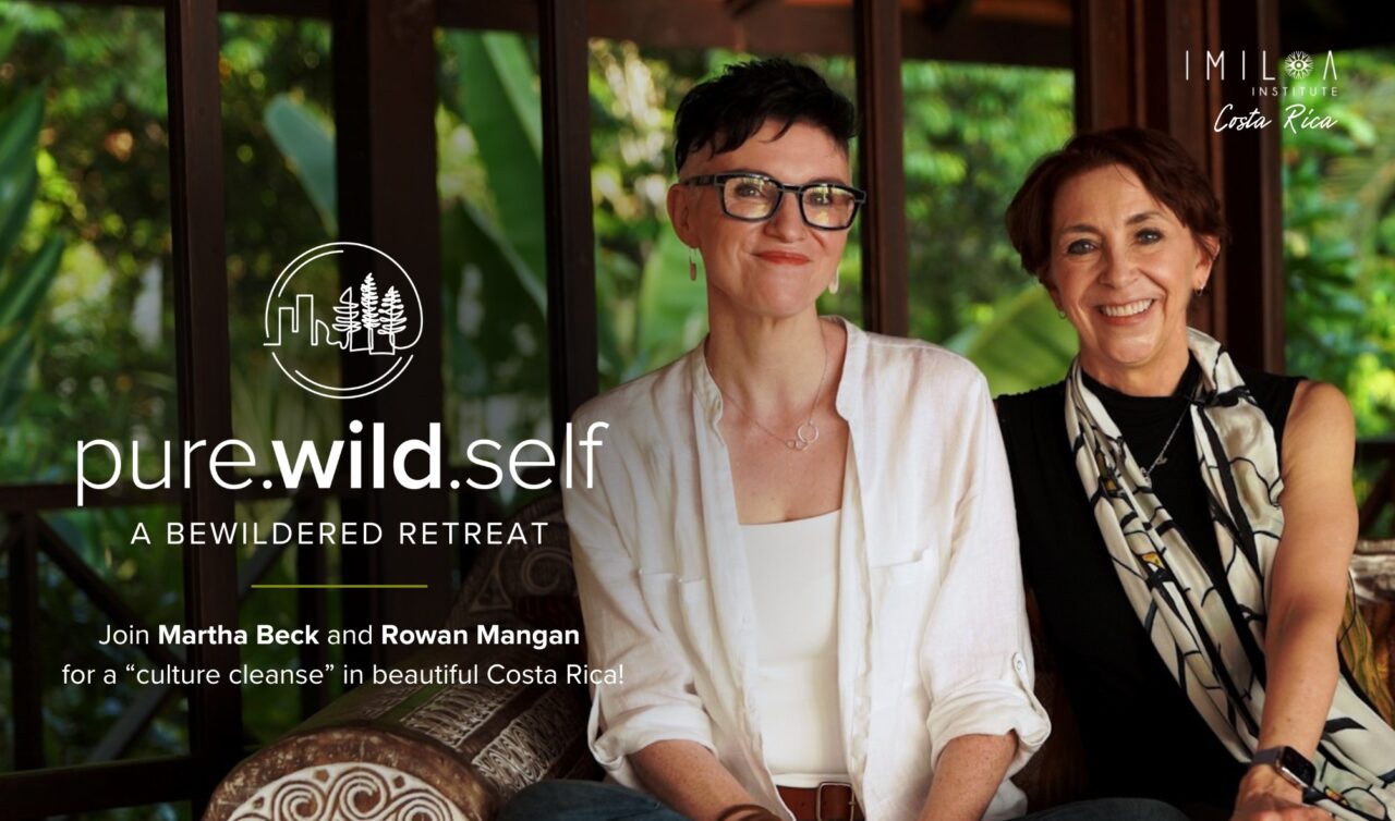 Pure.Wild.Self: A Bewildered Retreat | Martha Beck & Rowan Mangan