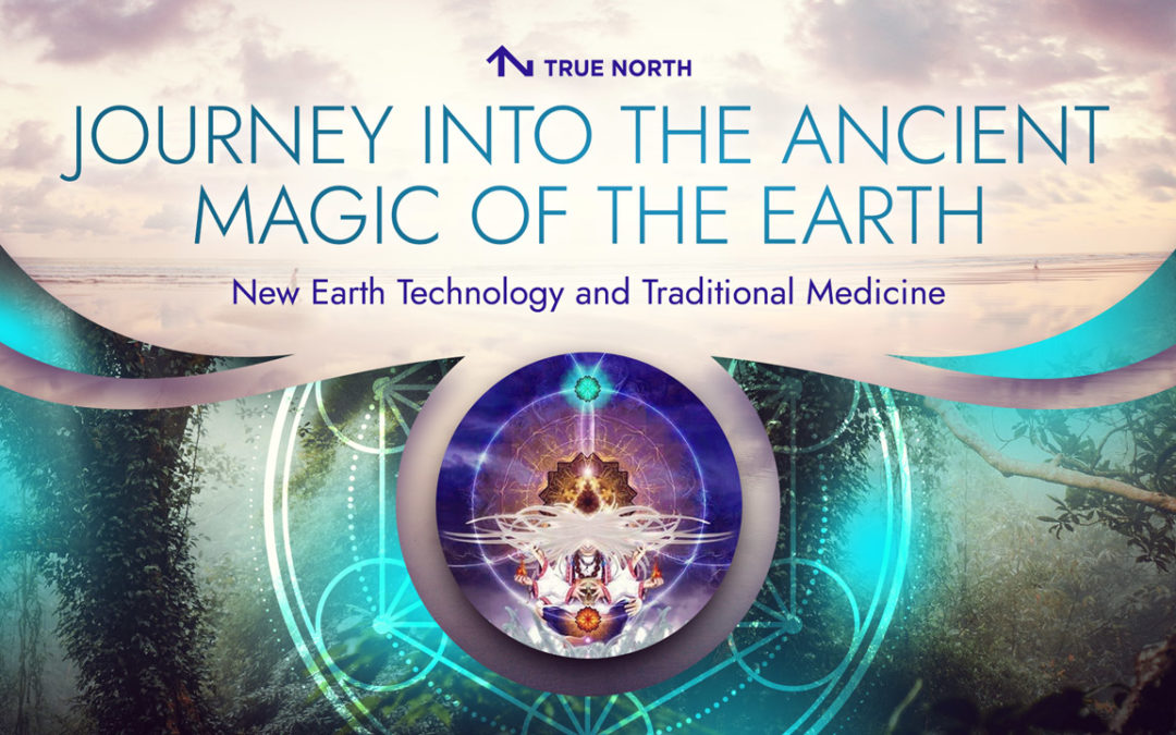 Journey into the Ancient Magic of the Earth: New Earth Technology and Traditional Medicine