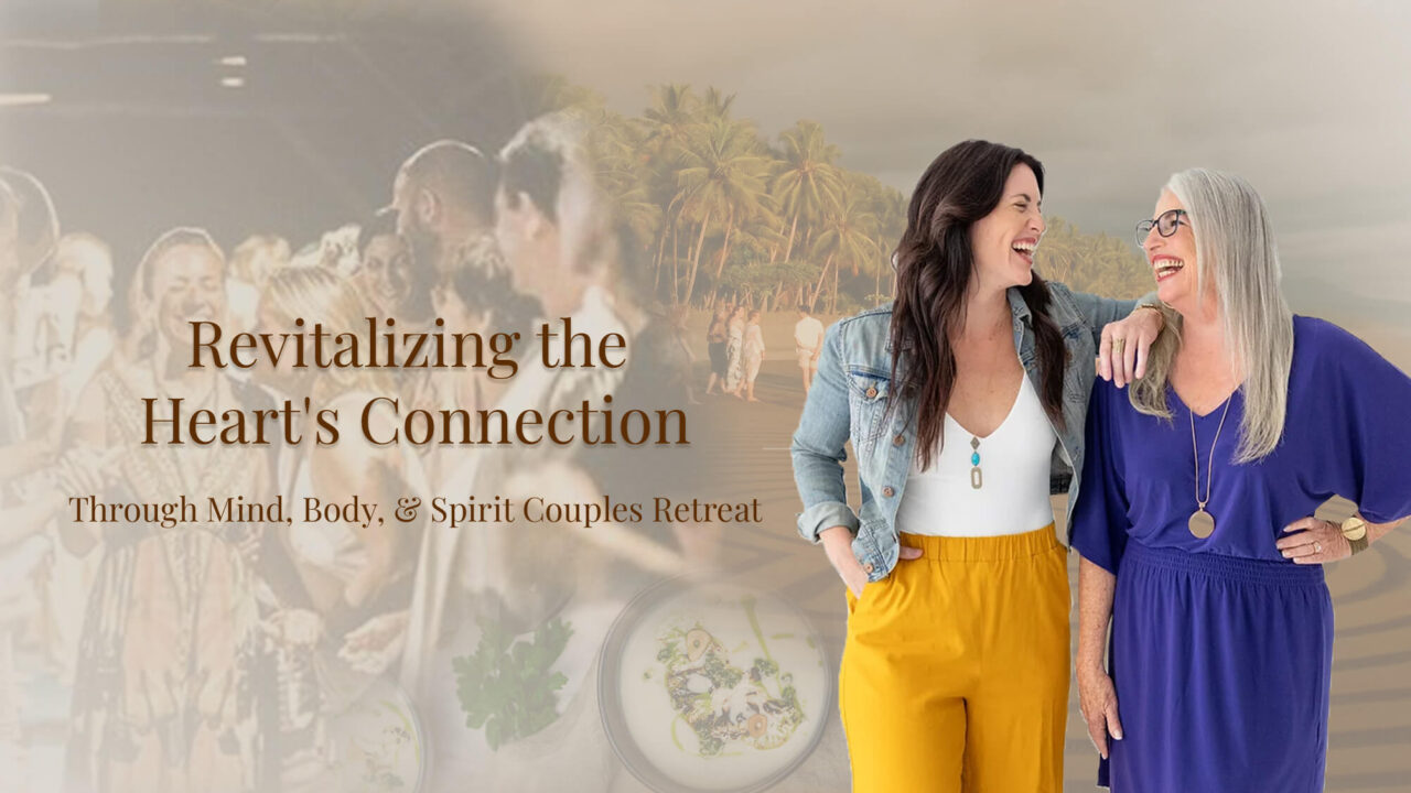 Revitalizing the Heart's Connection Through Mind, Body, & Spirit Couples Retreat
