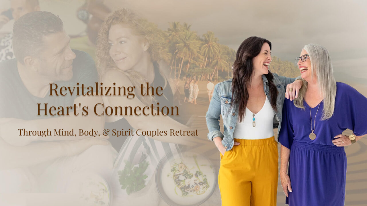 Revitalizing the Heart’s Connection Through Mind, Body, & Spirit Couples Retreat